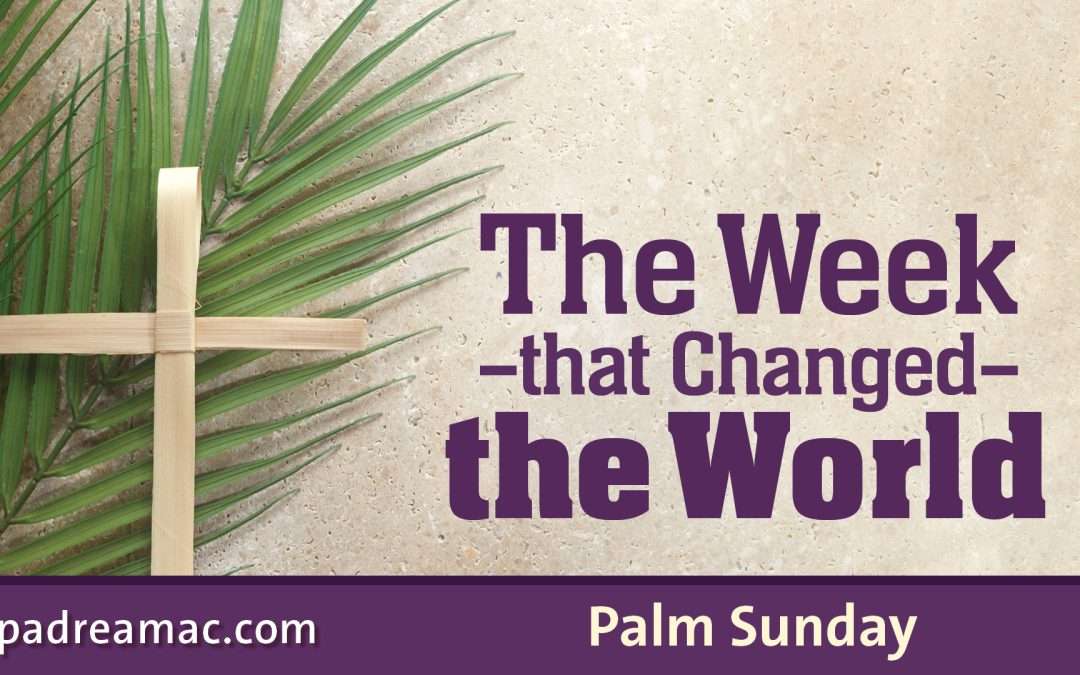 The Week That Changed the World – Palm Sunday